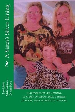 portada A Sister's Silver Lining: A Story of Adoption, Crohns Disease, and Prophetic Dreams (en Inglés)