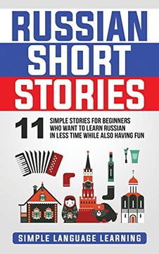 portada Russian Short Stories: 11 Simple Stories for Beginners who Want to Learn Russian in Less Time While Also Having fun (en Inglés)