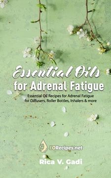 portada Essential Oils for Adrenal Fatigue: Essential Oil Recipes for Adrenal Fatigue for Diffusers, Roller Bottles, Inhalers & more (en Inglés)