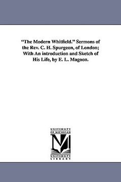 portada the modern whitfield. sermons of the rev. c. h. spurgeon, of london; with an introduction and sketch of his life, by e. l. magoon. (en Inglés)
