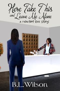 portada Here Take This and Leave Me Alone: A reluctant love story (en Inglés)