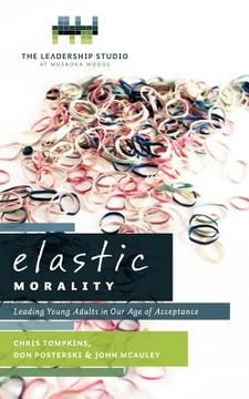 portada elastic morality: leading young adults in our age of acceptance