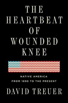 portada The Heartbeat of Wounded Knee: Native America From 1890 to the Present (en Inglés)
