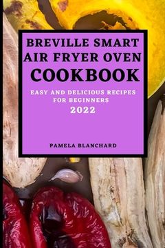 portada Breville Smart Air Fryer Oven Cookbook 2022: Easy and Delicious Recipes for Beginners (in English)