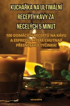 portada KuchaŘka Na Ultimální Recepty Kávy Za Necelých 5 Minut