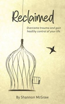 portada Reclaimed: Overcome Trauma and Gain Healthy Control of Your Life (in English)