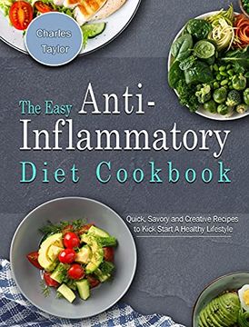 portada The Easy Anti-Inflammatory Diet Cookbook: Quick, Savory and Creative Recipes to Kick Start a Healthy Lifestyle (in English)