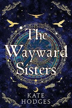 portada The Wayward Sisters: Macbeth's Three Witches Resurface in 1780S Scotland in This Spellbinding Novel of Obsession, Magic and Betrayal