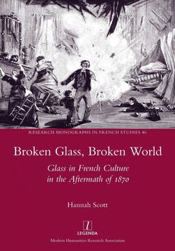 portada Broken Glass, Broken World: Glass in French Culture in the Aftermath of 1870 (46) (Research Monographs in French Studies) (en Inglés)
