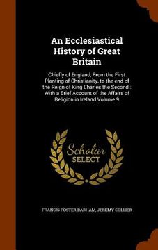 portada An Ecclesiastical History of Great Britain: Chiefly of England, From the First Planting of Christianity, to the end of the Reign of King Charles the S (en Inglés)