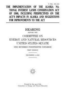 portada The implementation of the Alaska National Interest Lands Conservation Act of 1980, including perspectives on the act's impacts in Alaska and suggestio (en Inglés)