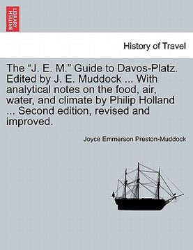 portada the "j. e. m." guide to davos-platz. edited by j. e. muddock ... with analytical notes on the food, air, water, and climate by philip holland ... seco (en Inglés)