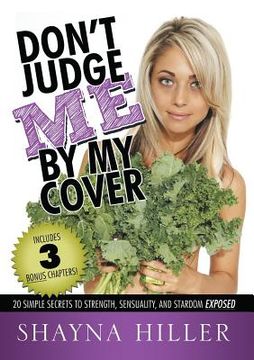 portada Don't Judge Me by My Cover: 20 Simple Secrets To Strength, Sensuality, and Stardom Exposed (en Inglés)