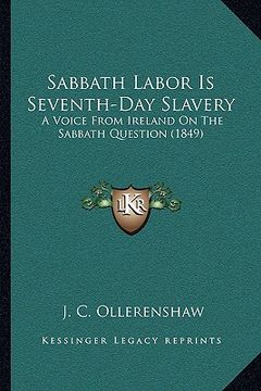 portada sabbath labor is seventh-day slavery: a voice from ireland on the sabbath question (1849) (en Inglés)