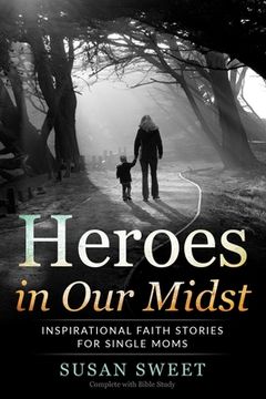 portada Heroes in Our Midst: Inspirational Faith Stories for Single Moms (en Inglés)