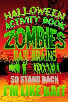 portada Halloween Activity Book Zombies Eat Brains So Stand Back I'm Like Bait: Halloween Book for Kids with Notebook to Draw and Write (en Inglés)