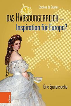portada Das Habsburgerreich - Inspiration Fur Europa?: Eine Spurensuche. Aus Dem Niederlandischen Ubersetzt Von Leopold Decloedt (in German)