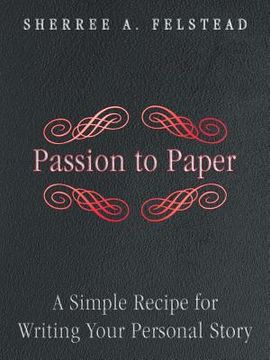 portada Passion to Paper: A Simple Recipe for Writing Your Personal Story (en Inglés)