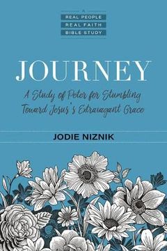 portada Journey: A Study of Peter for Stumbling Toward Jesus's Extravagant Grace (Real People, Real Faith Bible Studies) (in English)