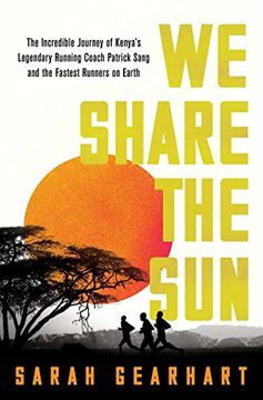 portada We Share the Sun: The Incredible Journey of Kenya'S Legendary Running Coach Patrick Sang and the Fastest Runners on Earth 