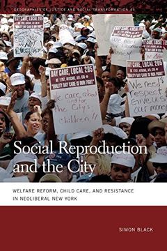 portada Social Reproduction and the City: Welfare Reform, Child Care, and Resistance in Neoliberal new York: 49 (Geographies of Justice and Social Transformation Series) (in English)