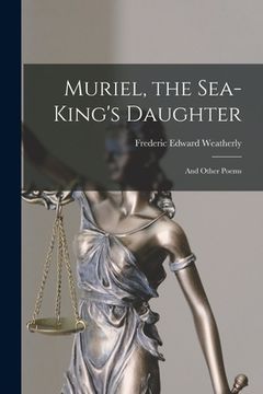 portada Muriel, the Sea-King's Daughter: And Other Poems