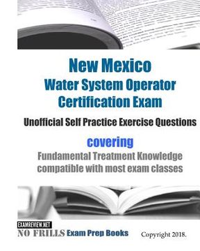 portada New Mexico Water System Operator Certification Exam Unofficial Self Practice Exercise Questions: covering Fundamental Treatment Knowledge compatible w