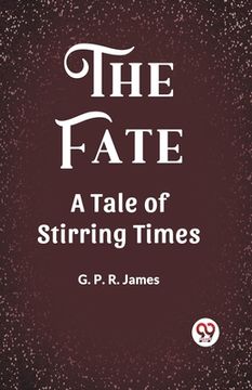 portada The Fate A Tale of Stirring Times (in English)