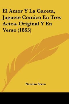 portada El Amor y la Gaceta, Juguete Comico en Tres Actos, Original y en Verso (1863)