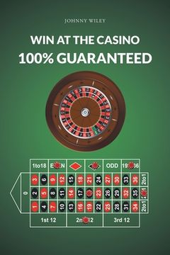 portada Win at the Casino 100% Guaranteed (en Inglés)