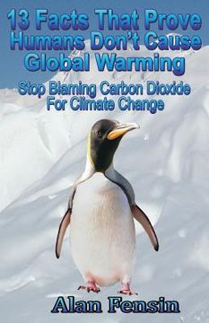portada 13 Facts That Prove Humans Don't Cause Global Warming: Stop Blaming Carbon Dioxide For Climate Change (in English)