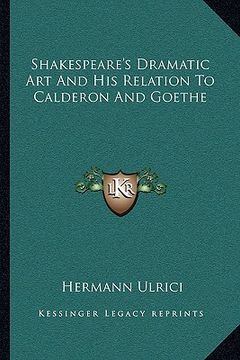portada shakespeare's dramatic art and his relation to calderon and goethe (en Inglés)