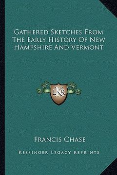 portada gathered sketches from the early history of new hampshire and vermont (en Inglés)