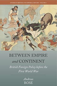 portada Between Empire and Continent: British Foreign Policy Before the First World war (Studies in British and Imperial History) (en Inglés)