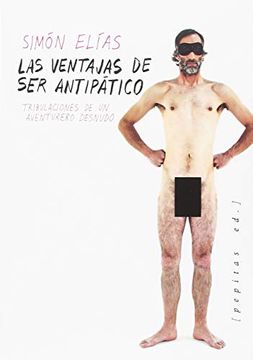 portada Ventajas de ser Antipatico, Las. Tribulaciones de un Aventurero Desnudo (in Spanish)