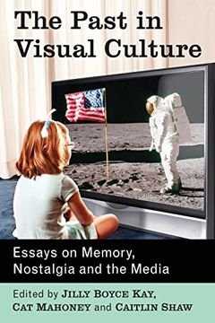 portada The Past in Visual Culture: Essays on Memory, Nostalgia and the Media (en Inglés)