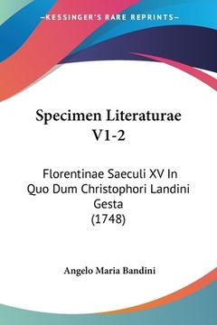 portada Specimen Literaturae V1-2: Florentinae Saeculi XV In Quo Dum Christophori Landini Gesta (1748) (en Latin)