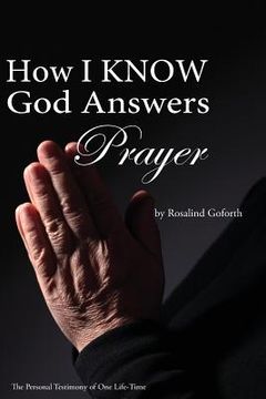 portada How I Know God Answers Prayer: The Personal Testimony of One Life-Time (en Inglés)