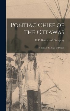 portada Pontiac Chief of the Ottawas: A Tale of the Siege of Detroit (en Inglés)