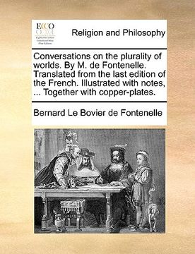 portada conversations on the plurality of worlds. by m. de fontenelle. translated from the last edition of the french. illustrated with notes, ... together wi (en Inglés)