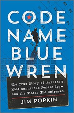 portada Code Name Blue Wren: The True Story of America'S Most Dangerous Female Spy―And the Sister she Betrayed (en Inglés)