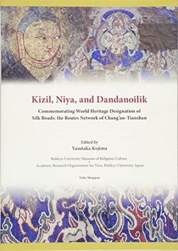 portada Kizil, Niya and Dandanoilik Commemorating World Heritage Designation of Silk Roads: The Routes Network of Chang'an-Tianshan (in English)