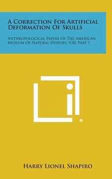 portada A Correction For Artificial Deformation Of Skulls: Anthropological Papers Of The American Museum Of Natural History, V30, Part 1