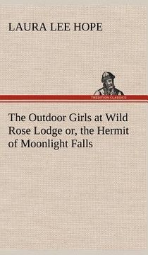 portada the outdoor girls at wild rose lodge or, the hermit of moonlight falls (in English)