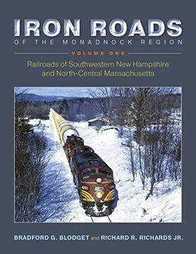 portada Iron Roads of the Monadnock Region: Railroads of Southwestern new Hampshire and North-Central Massachusetts: Volume i (en Inglés)