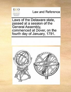 portada laws of the delaware state, passed at a session of the general assembly, commenced at dover, on the fourth day of january, 1791. (in English)
