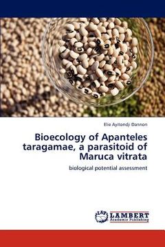 portada bioecology of apanteles taragamae, a parasitoid of maruca vitrata (en Inglés)