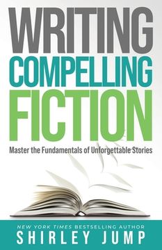portada Writing Compelling Fiction: Master the Fundamentals of Unforgettable Stories (Authority) (en Inglés)