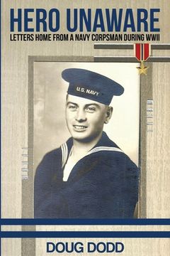 portada Hero Unaware: Letters Home From a Navy Corpsman During Wwii (in English)