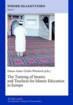 portada The Training of Imams and Teachers for Islamic Education in Europe (Wiener Islamstudien) (en Inglés)